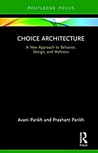 Choice Architecture: A New Approach to Behavior, Design, and Wellness (Hardcover)