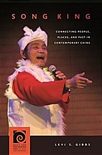 Song King: Connecting People, Places, and Past in Contemporary China (Hardcover)