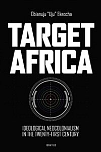 Target Africa: Ideological Neocolonialism in the Twenty-First Century (Paperback)