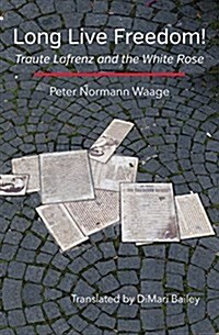 Long Live Freedom!: Traute Lafrenz and the White Rose (Paperback)