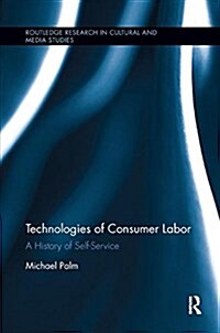 Technologies of Consumer Labor: A History of Self-Service (Paperback)