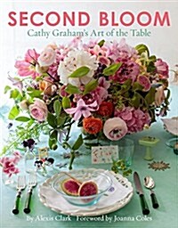 Second Bloom: Cathy Grahams Art of the Table Slipcased Edition (Hardcover, Special)