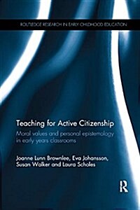 Teaching for Active Citizenship: Moral Values and Personal Epistemology in Early Years Classrooms (Paperback)