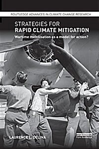 Strategies for Rapid Climate Mitigation: Wartime Mobilisation as a Model for Action? (Paperback)
