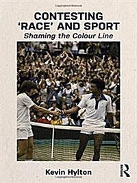 Contesting ‘Race’ and Sport : Shaming the Colour Line (Hardcover)