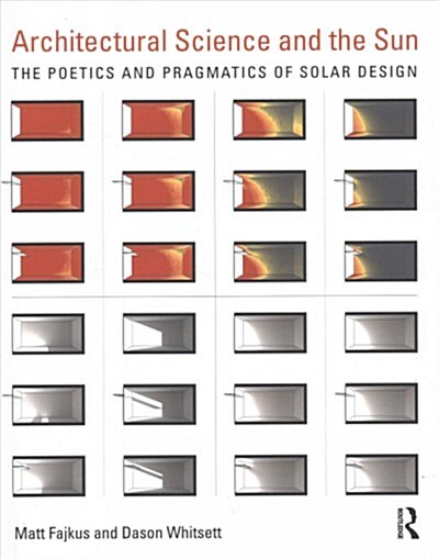 Architectural Science and the Sun : The poetics and pragmatics of solar design (Hardcover)