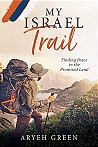My Israel Trail: Finding Peace in the Promised Land (Paperback)