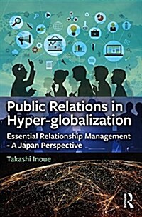 Public Relations in Hyper-globalization : Essential Relationship Management - A Japan Perspective (Paperback)