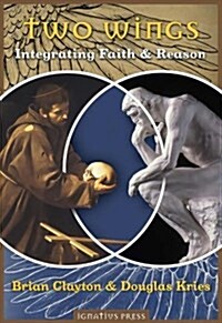 Two Wings: Integrating Faith and Reason (Paperback)