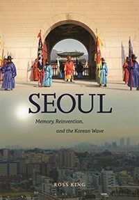 Seoul : memory, reinvention, and the Korean wave
