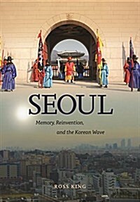 Seoul: Memory, Reinvention, and the Korean Wave (Hardcover)