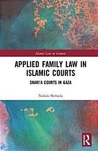 Applied Family Law in Islamic Courts : Shari’a Courts in Gaza (Hardcover)