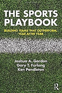 The Sports Playbook : Building Teams that Outperform, Year after Year (Hardcover)