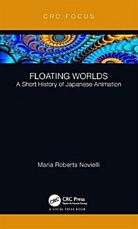 Floating Worlds : A Short History of Japanese Animation (Hardcover)