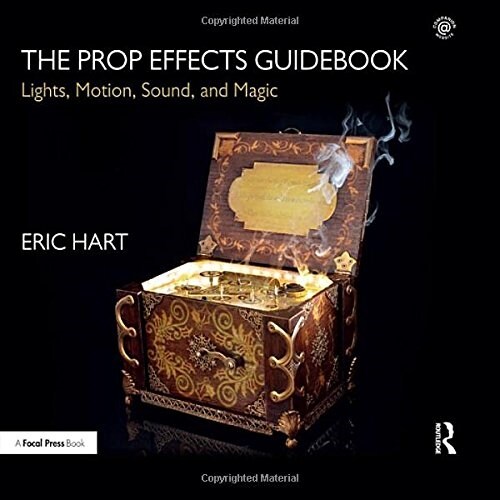 The Prop Effects Guidebook : Lights, Motion, Sound, and Magic (Hardcover)