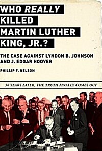Who Really Killed Martin Luther King Jr.?: The Case Against Lyndon B. Johnson and J. Edgar Hoover (Hardcover)