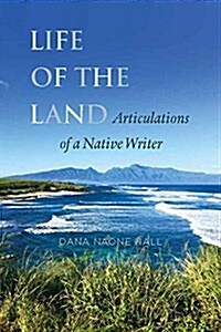 Life of the Land: Articulations of a Native Writer (Paperback)