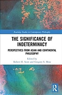 The Significance of Indeterminacy : Perspectives from Asian and Continental Philosophy (Hardcover)