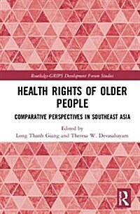 Health Rights of Older People : Comparative Perspectives in Southeast Asia (Hardcover)