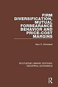 Firm Diversification, Mutual Forbearance Behavior and Price-cost Margins (Hardcover)
