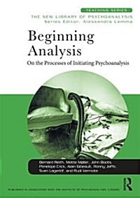 Beginning Analysis : On the Processes of Initiating Psychoanalysis (Paperback)