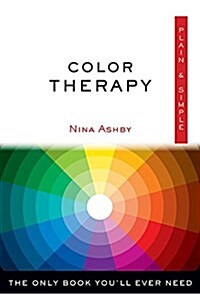 Color Therapy Plain & Simple: The Only Book Youll Ever Need (Paperback)