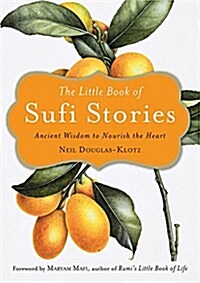 The Little Book of Sufi Stories: Ancient Wisdom to Nourish the Heart (Paperback)