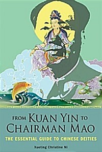 From Kuan Yin to Chairman Mao: The Essential Guide to Chinese Deities (Paperback)