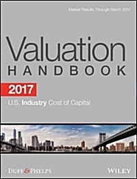2017 Valuation Handbook - U.S. Industry Cost of Capital (Hardcover)