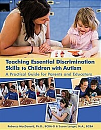 Teaching Essential Discrimination Skills to Children with Autism: A Practical Guide for Parents and Educators (Paperback)