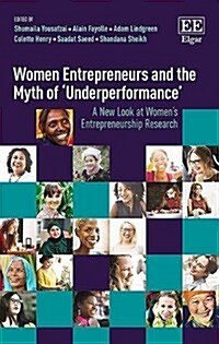 Women Entrepreneurs and the Myth of ‘Underperformance’ : A New Look at Women’s Entrepreneurship Research (Hardcover)