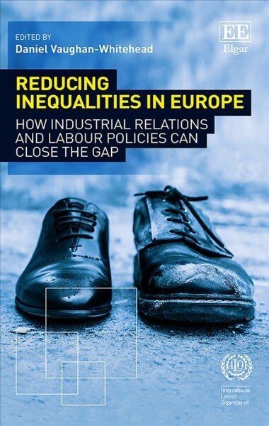 Reducing Inequalities in Europe : How Industrial Relations and Labour Policies Can Close the Gap (Hardcover)