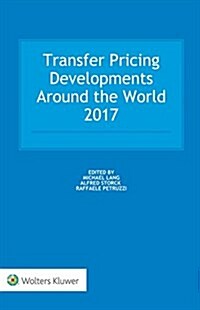 Transfer Pricing Developments Around the World 2017: 2017 Edition (Hardcover)