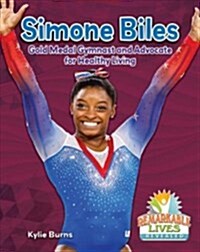 Simone Biles: Gold Medal Gymnast and Advocate for Healthy Living (Library Binding)