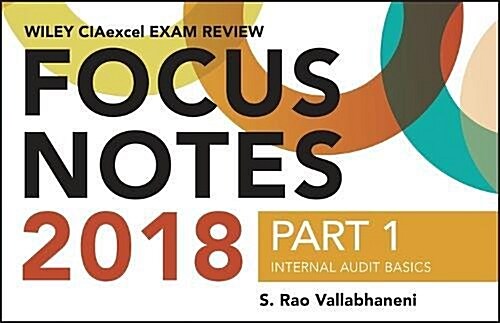 Wiley Ciaexcel Exam Review 2018 Focus Notes, Part 1: Internal Audit Basics (Paperback)