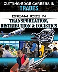 Dream Jobs in Transportation, Distribution and Logistics (Library Binding)