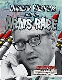 Nuclear Weapons and the Arms Race (Library Binding)