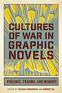 Cultures of War in Graphic Novels: Violence, Trauma, and Memory (Paperback)