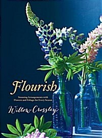 Flourish: Stunning Arrangements with Flowers and Foliage for Every Season (Hardcover)
