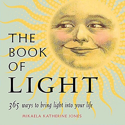 The Book of Light: 365 Ways to Bring Light Into Your Life (Paperback)