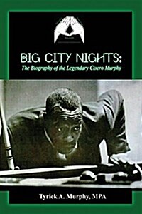 Big City Nights: The Biography of the Legendary Cisero Murphy (Paperback)