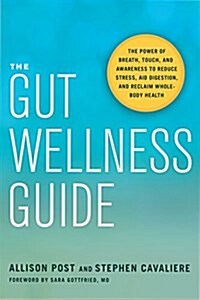 The Gut Wellness Guide: The Power of Breath, Touch, and Awareness to Reduce Stress, Aid Digestion, and Reclaim Whole-Body Health (Paperback)