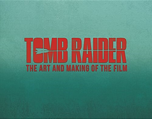 Tomb Raider: The Art and Making of the Film (Hardcover)