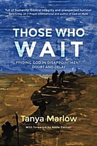 Those Who Wait: : Finding God in Disappointment, Doubt and Delay (Paperback)