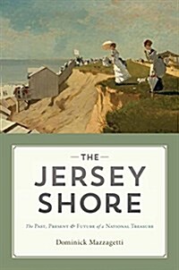 The Jersey Shore: The Past, Present & Future of a National Treasure (Hardcover)