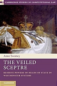 The Veiled Sceptre : Reserve Powers of Heads of State in Westminster Systems (Hardcover)