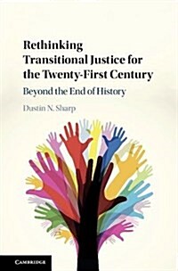 Rethinking Transitional Justice for the Twenty-First Century : Beyond the End of History (Hardcover)