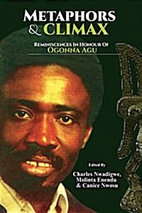 Metaphors and Climax: Reminiscences on the Drama and Theatre of Ogonna Agu (Paperback)