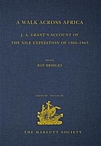 A Walk across Africa : J. A. Grants Account of the Nile Expedition of 1860–1863 (Hardcover)