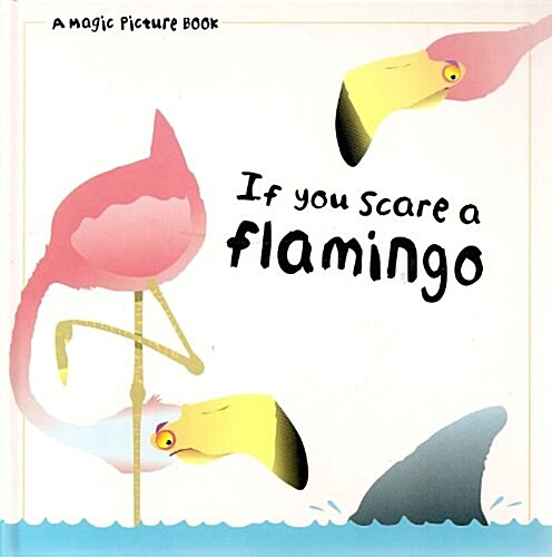 If you scare a flamingo (Magic picture book) (Hardcover)